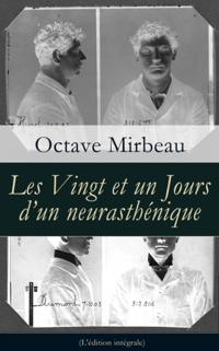 Les Vingt et un Jours d'un neurasthenique (L'edition integrale)
