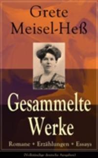 Gesammelte Werke: Romane + Erzählungen + Essays