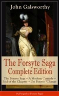 Forsyte Saga Complete Edition: The Forsyte Saga + A Modern Comedy + End of the Chapter + On Forsyte 'Change (A Prequel to Forsyte Saga)