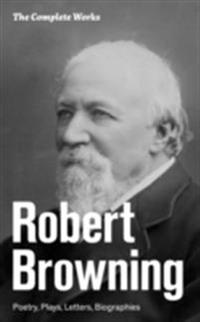 Complete Works: Poetry, Plays, Letters, Biographies (Annotated)