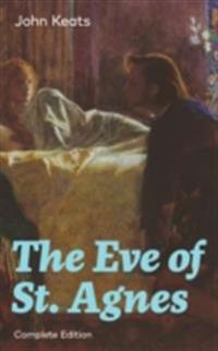 Eve of St. Agnes (Complete Edition) (Annotated)