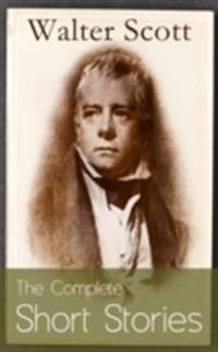 Complete Short Stories of Sir Walter Scott
