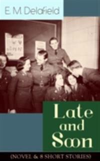 Late and Soon (NOVEL & 8 SHORT STORIES) (Annotated)
