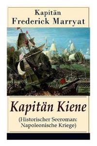 Kapitän Kiene (Historischer Seeroman: Napoleonische Kriege)