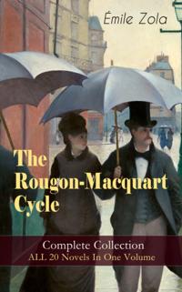 Rougon-Macquart Cycle: Complete Collection - ALL 20 Novels In One Volume