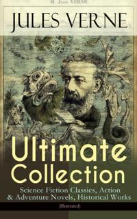 JULES VERNE Ultimate Collection: Science Fiction Classics, Action & Adventure Novels, Historical Works (Illustrated)