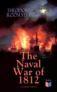 Naval War of 1812 (Complete Edition)