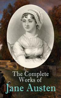 Complete Works of Jane Austen (Annotated)