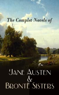 Complete Novels of Jane Austen & Bronte Sisters (Annotated)