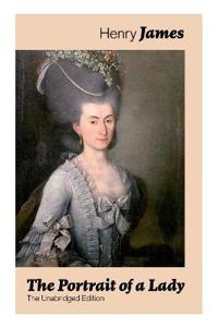 The Portrait of a Lady (The Unabridged Edition)