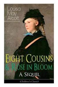 Eight Cousins & Rose in Bloom - A Sequel (Children's Classic)