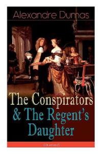The Conspirators & the Regent's Daughter (Illustrated)