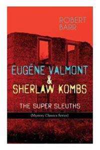 Eugéne Valmont & Sherlaw Kombs: The Super Sleuths (Mystery Classics Series)