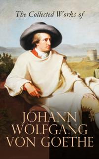 Collected Works of Johann Wolfgang von Goethe