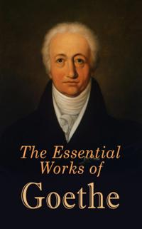 Essential Works of Goethe (Annotated)
