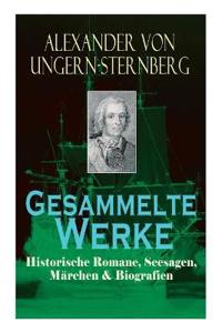Gesammelte Werke: Historische Romane, Seesagen, Märchen & Biografien