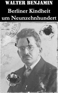 Berliner Kindheit um Neunzehnhundert