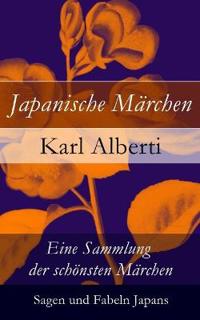 Japanische Märchen: Eine Sammlung Der Schönsten Märchen, Sagen Und Fabeln Japans