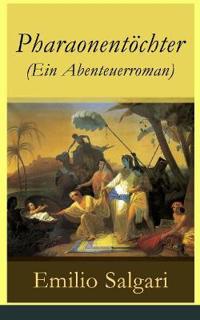 Pharaonentöchter (Ein Abenteuerroman) - Vollständige Deutsche Ausgabe