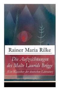 Die Aufzeichnungen des Malte Laurids Brigge (Ein Klassiker der deutschen Literatur)