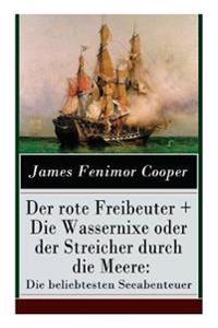 Der Rote Freibeuter + Die Wassernixe Oder Der Streicher Durch Die Meere: Die Beliebtesten Seeabenteuer