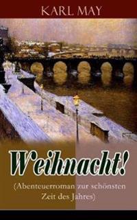 Weihnacht! (Abenteuerroman zur schönsten Zeit des Jahres)
