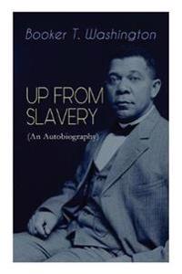 UP FROM SLAVERY (An Autobiography)