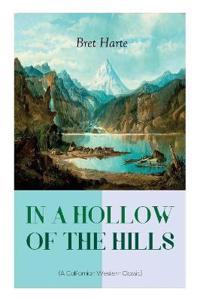 IN A HOLLOW OF THE HILLS (A Californian Western Classic)