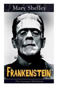 Frankenstein (The Uncensored 1818 Edition)