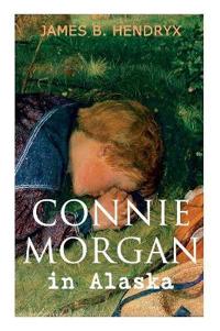 Connie Morgan in Alaska (Illustrated)