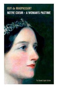 Notre Coeur - A Woman's Pastime (the Classic English Edition)
