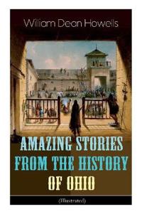Amazing Stories from the History of Ohio (Illustrated)