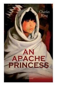 AN APACHE PRINCESS (Illustrated)