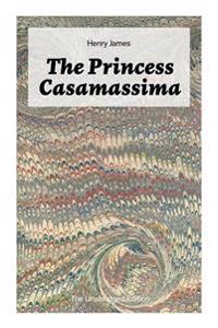 The Princess Casamassima (The Unabridged Edition)