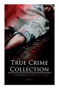 True Crime Collection - Real Murder Mysteries in 19th Century England (Illustrated)