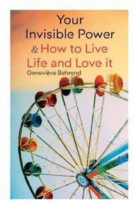 Your Invisible Power & How to Live Life and Love it