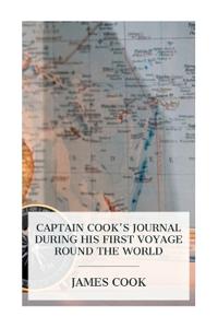 Captain Cook's Journal During His First Voyage Round the World
