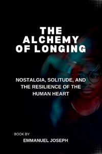 The Alchemy of Longing, Nostalgia, Solitude, and the Resilience of the Human Heart