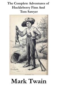Complete Adventures of Huckleberry Finn And Tom Sawyer (Unabridged)