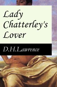 Lady Chatterley's Lover (The Unexpurgated Edition) (Annotated)