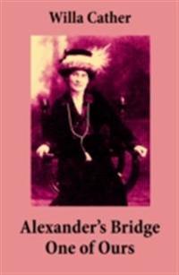 Alexander's Bridge + One of Ours (2 Unabridged Classics) (Annotated)