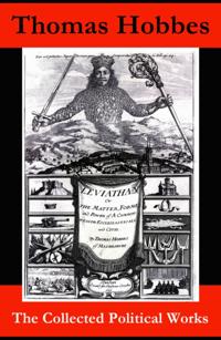 Collected Political Works: Leviathan + De Cive (On the Citizen) + The Elements of Law + Behemoth, or The Long Parliament