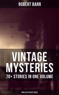 Vintage Mysteries - 70+ Stories in One Volume (Thriller Classics Collection)