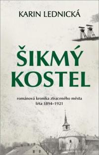 Šikmý kostel: Románová kronika ztraceného mesta, léta 1894–1921