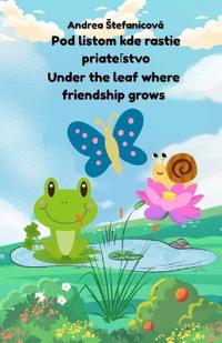 Under the Leaf Where Friendship Grows/Pod listom kde rastie priatelstvo