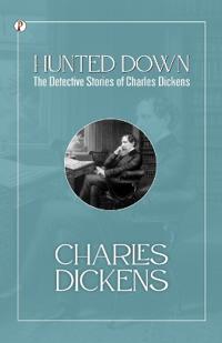 Hunted Down: the detective stories of Charles Dickens