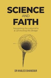 Science and Faith: Navigating the Labyrinths & Connecting the Bridge