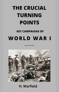 Bokomslag för "The Crucial Turning Points:  Key Campaigns of World War I"
