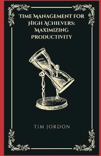 Time Management for High Achievers: Maximizing Productivity
