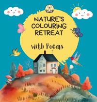 Nature's Colouring Retreat: With Poems